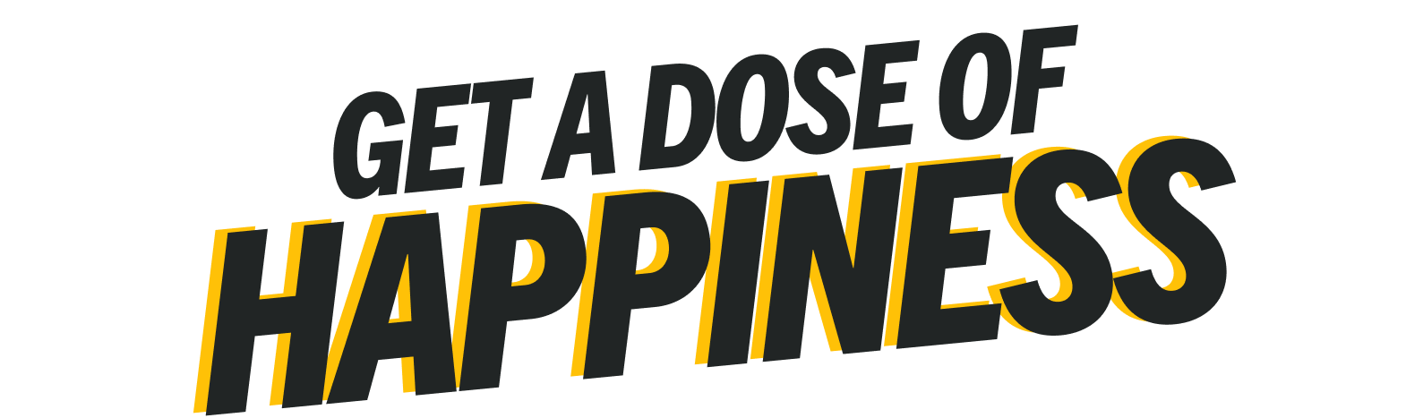 Get a dose of happiness